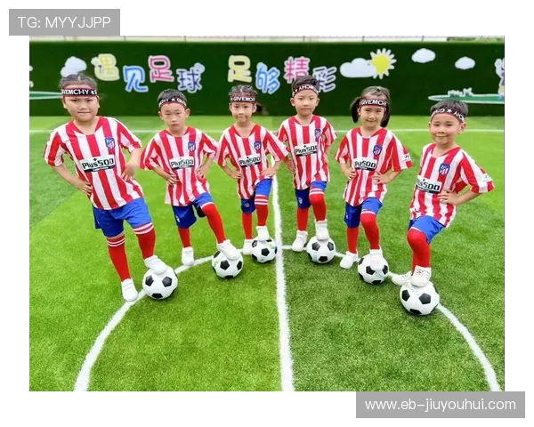 五周岁男孩开启足球启蒙训练的科学指导与成长发展建议探讨全面化